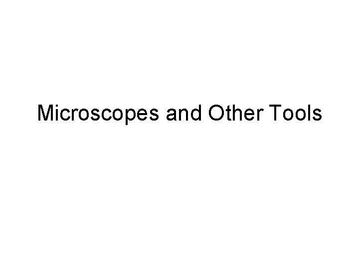 Microscopes and Other Tools 