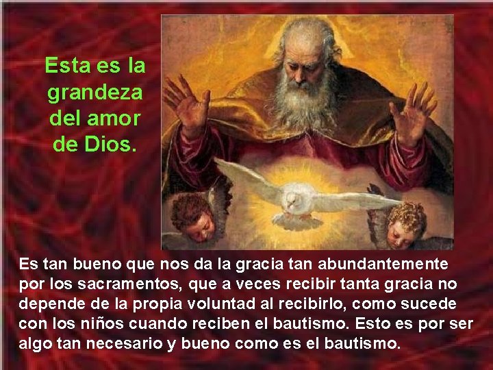 Esta es la grandeza del amor de Dios. Es tan bueno que nos da