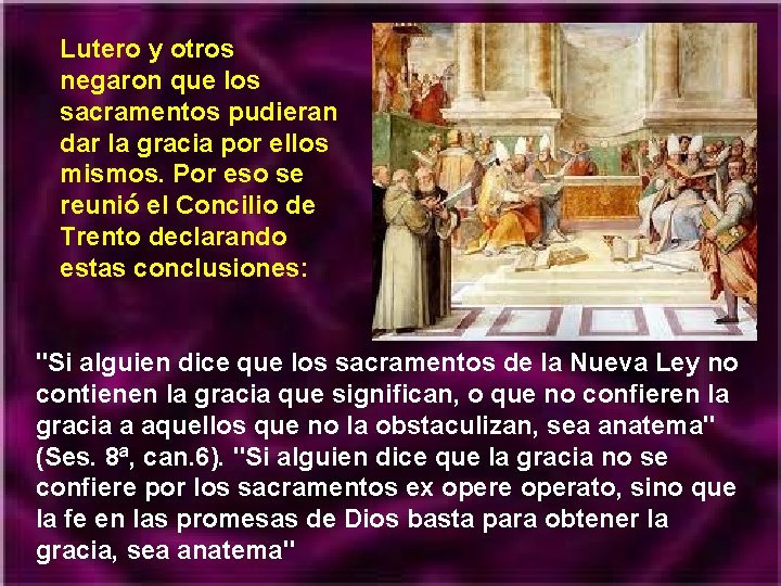 Lutero y otros negaron que los sacramentos pudieran dar la gracia por ellos mismos.