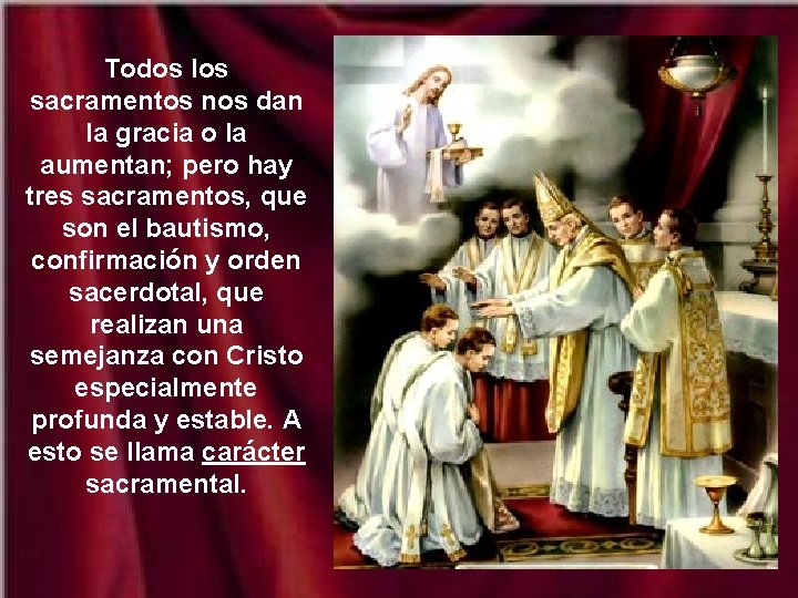 Todos los sacramentos nos dan la gracia o la aumentan; pero hay tres sacramentos,