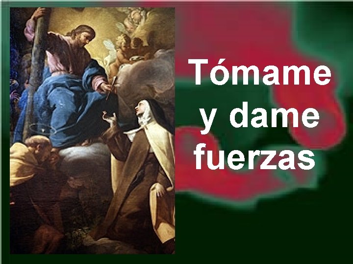 Tómame y dame fuerzas 