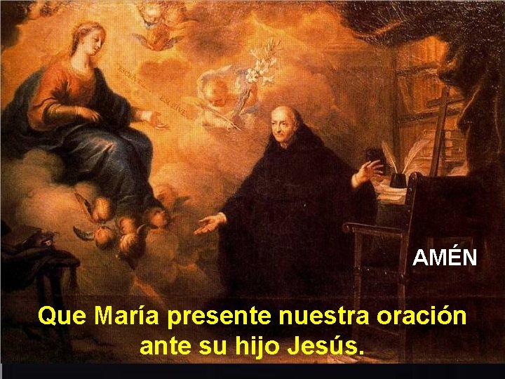 AMÉN Que María presente nuestra oración ante su hijo Jesús. 