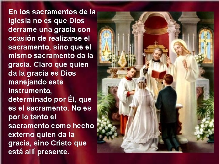 En los sacramentos de la Iglesia no es que Dios derrame una gracia con