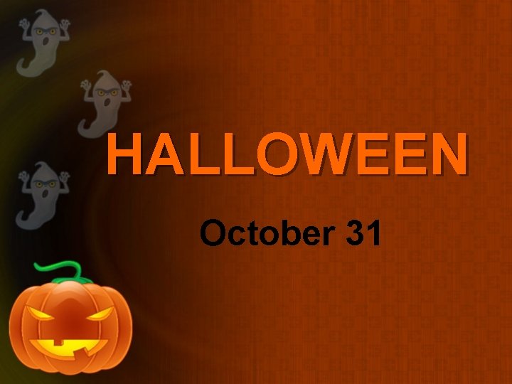 HALLOWEEN October 31 