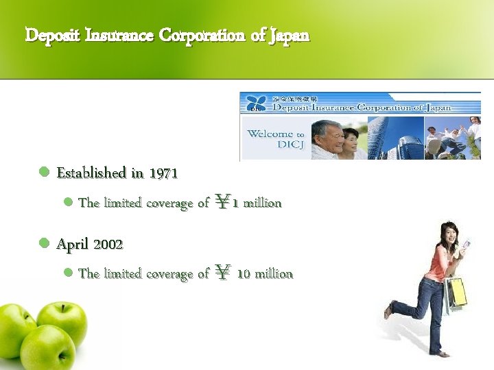 Deposit Insurance Corporation of Japan l Established in 1971 l The limited coverage of