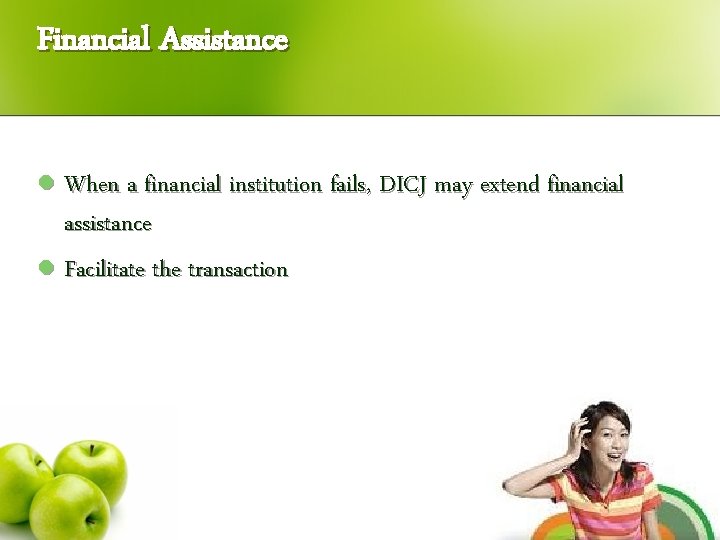 Financial Assistance l When a financial institution fails, DICJ may extend financial assistance l