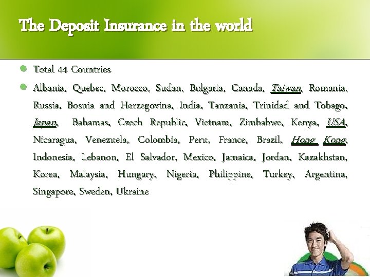 The Deposit Insurance in the world l l Total 44 Countries Albania, Quebec, Morocco,