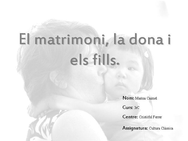 El matrimoni, la dona i els fills. Nom: Marina Caimel Curs: 3 r. C