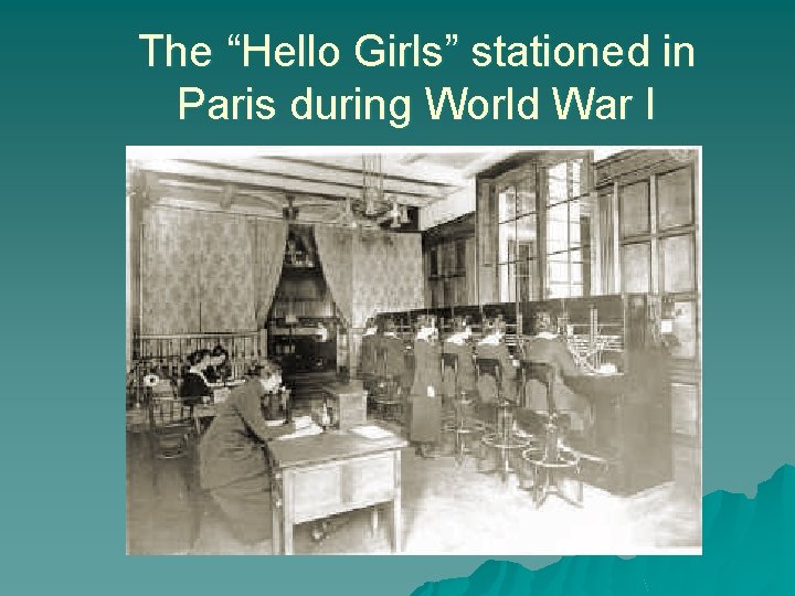 The “Hello Girls” stationed in Paris during World War I 