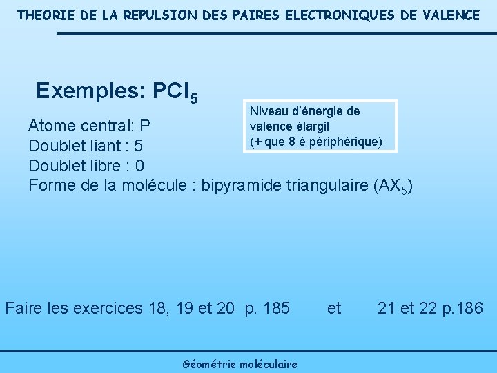 THEORIE DE LA REPULSION DES PAIRES ELECTRONIQUES DE VALENCE Exemples: PCl 5 Niveau d’énergie THEORIE DE LA REPULSION DES PAIRES ELECTRONIQUES DE VALENCE Exemples: PCl 5 Niveau d’énergie