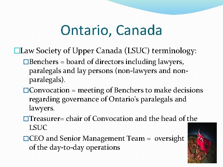 Ontario, Canada �Law Society of Upper Canada (LSUC) terminology: �Benchers = board of directors Ontario, Canada �Law Society of Upper Canada (LSUC) terminology: �Benchers = board of directors