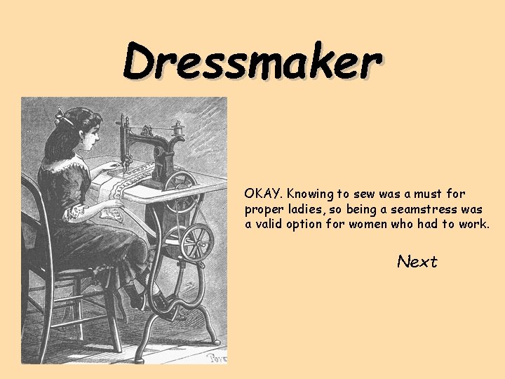 Dressmaker OKAY. Knowing to sew was a must for proper ladies, so being a