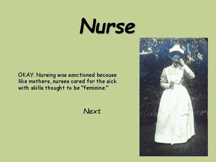 Nurse OKAY. Nursing was sanctioned because like mothers, nurses cared for the sick with