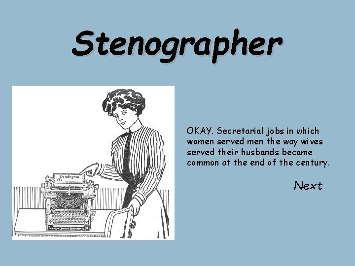 Stenographer OKAY. Secretarial jobs in which women served men the way wives served their