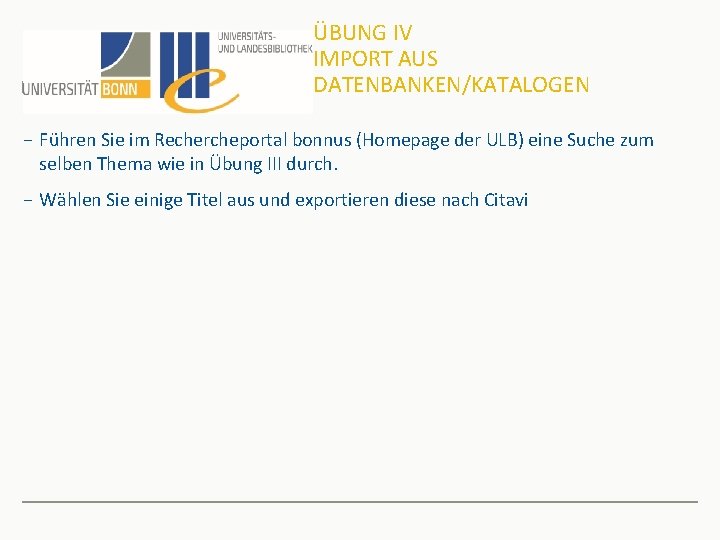 ÜBUNG IV IMPORT AUS DATENBANKEN/KATALOGEN − Führen Sie im Rechercheportal bonnus (Homepage der ULB)