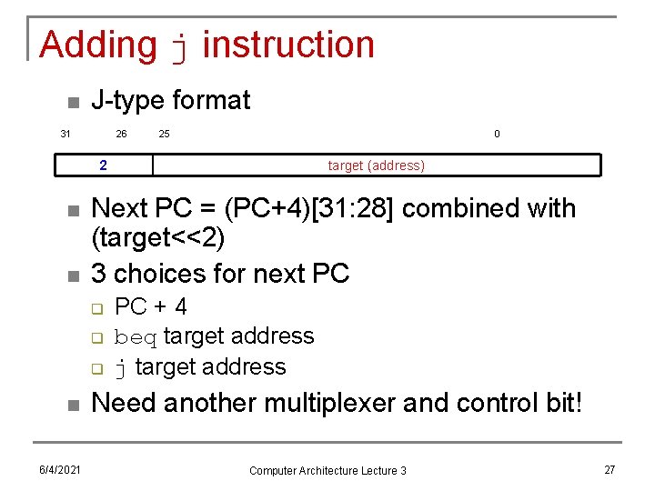 Adding j instruction n J-type format 31 26 25 0 2 n n Next
