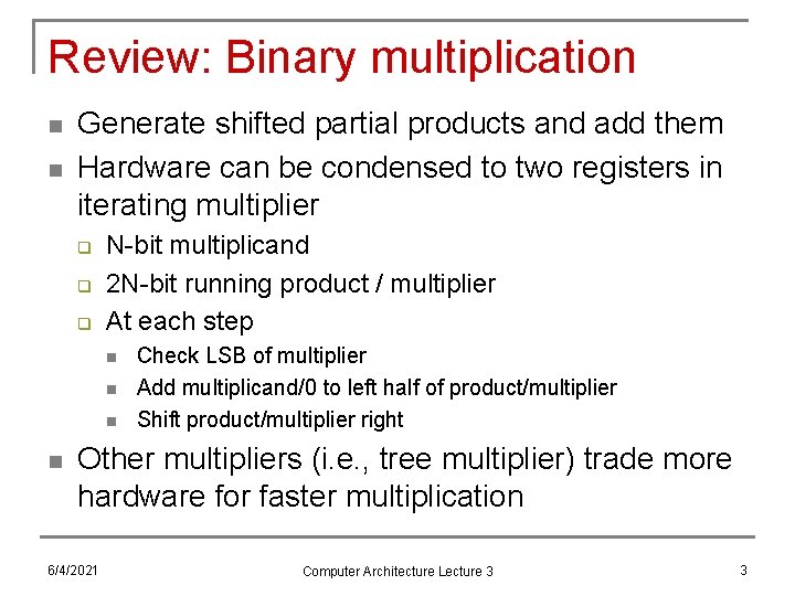 Review: Binary multiplication n n Generate shifted partial products and add them Hardware can