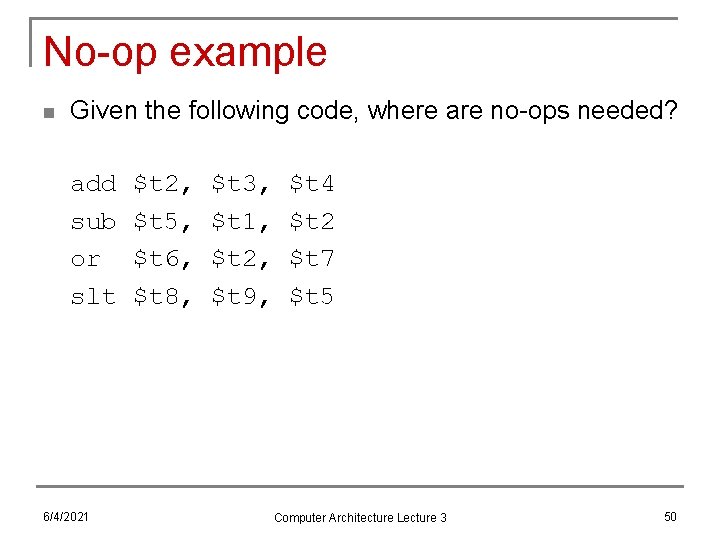 No-op example n Given the following code, where are no-ops needed? add sub or