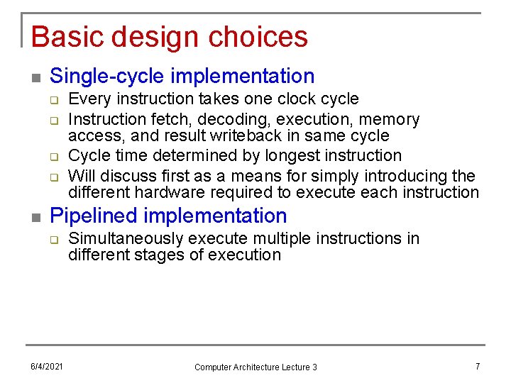 Basic design choices n Single-cycle implementation q q n Every instruction takes one clock