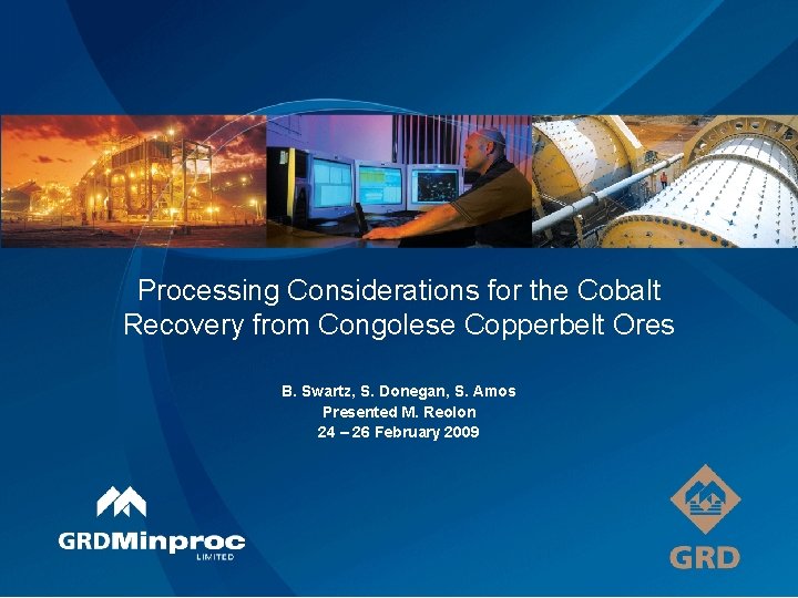 Processing Considerations for the Cobalt Recovery from Congolese Copperbelt Ores B. Swartz, S. Donegan,