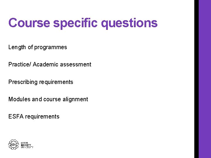 Course specific questions Length of programmes Practice/ Academic assessment Prescribing requirements Modules and course