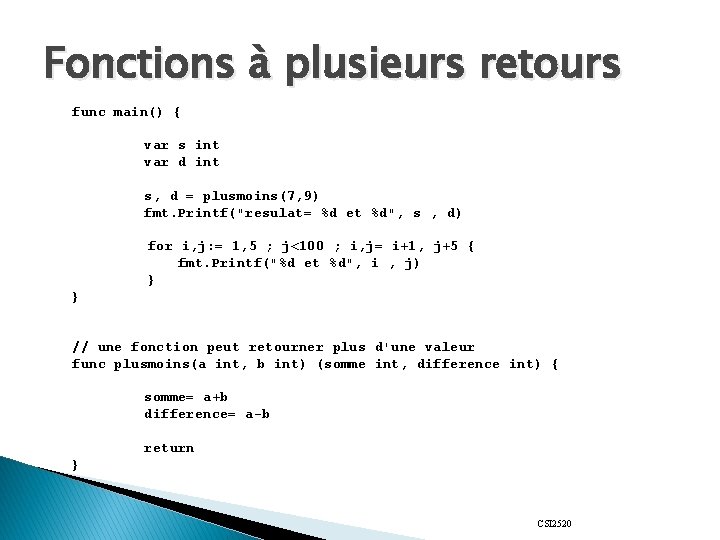 Fonctions à plusieurs retours func main() { var s int var d int s,