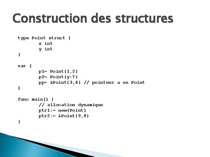 Construction des structures type Point struct { x int y int } var (