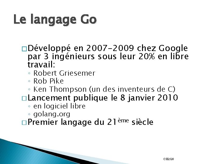Le langage Go � Développé en 2007 -2009 chez Google par 3 ingénieurs sous