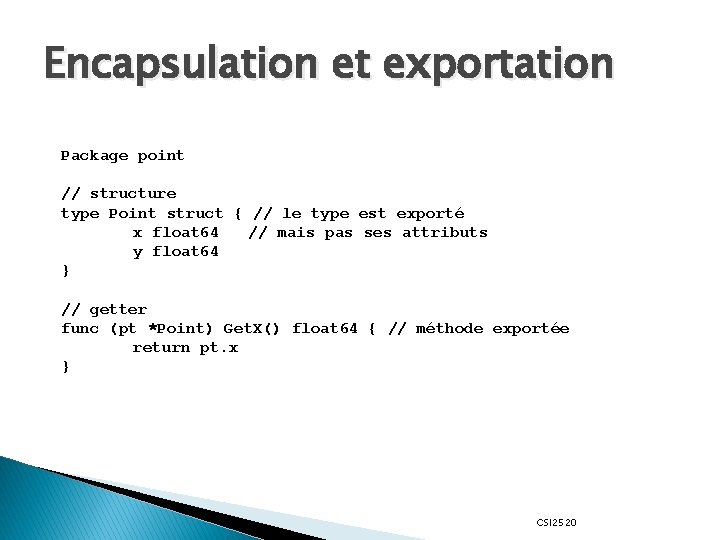 Encapsulation et exportation Package point // structure type Point struct { // le type