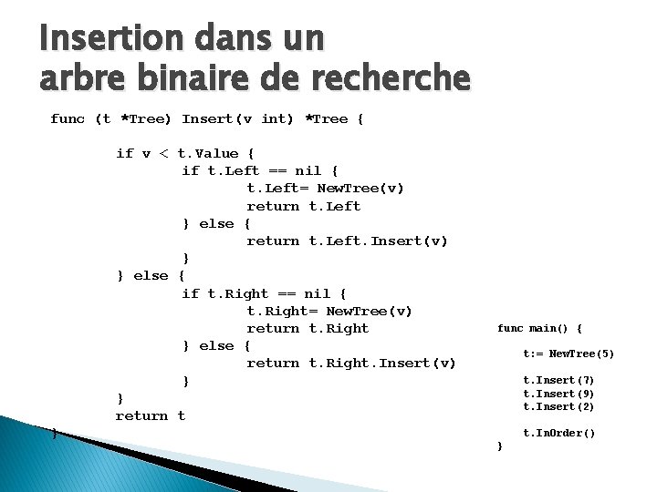 Insertion dans un arbre binaire de recherche func (t *Tree) Insert(v int) *Tree {