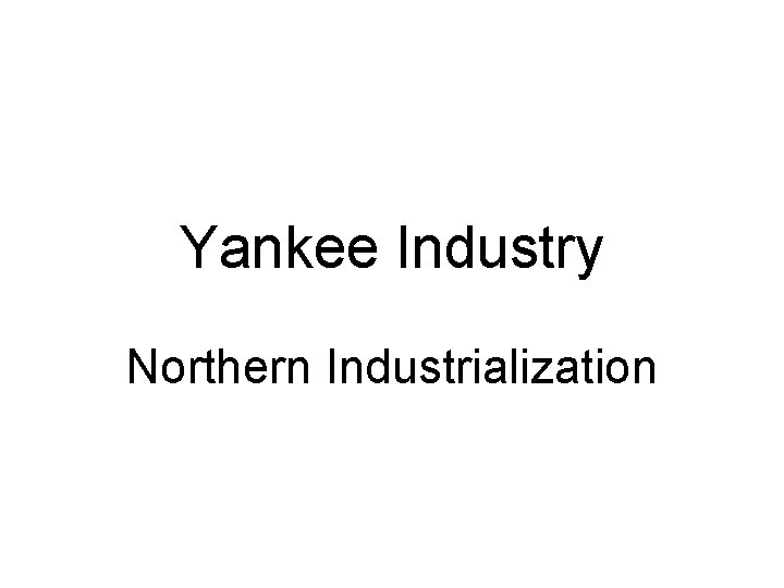 Yankee Industry Northern Industrialization 