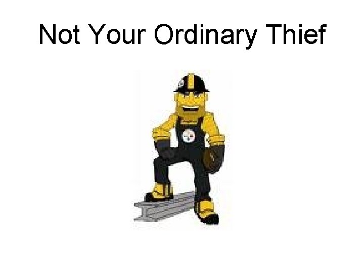 Not Your Ordinary Thief 
