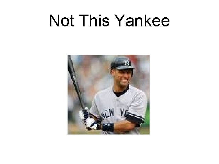 Not This Yankee 