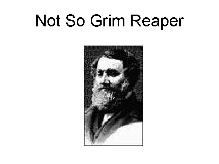 Not So Grim Reaper 