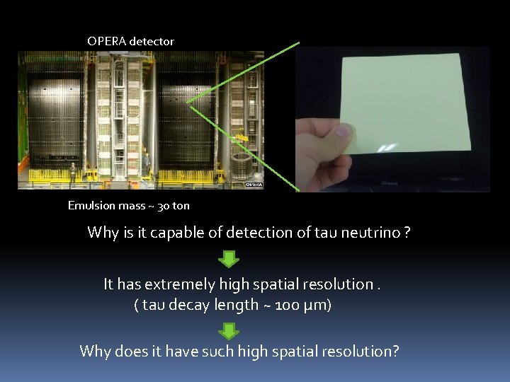 OPERA detector Emulsion mass ~ 30 ton Why is it capable of detection of