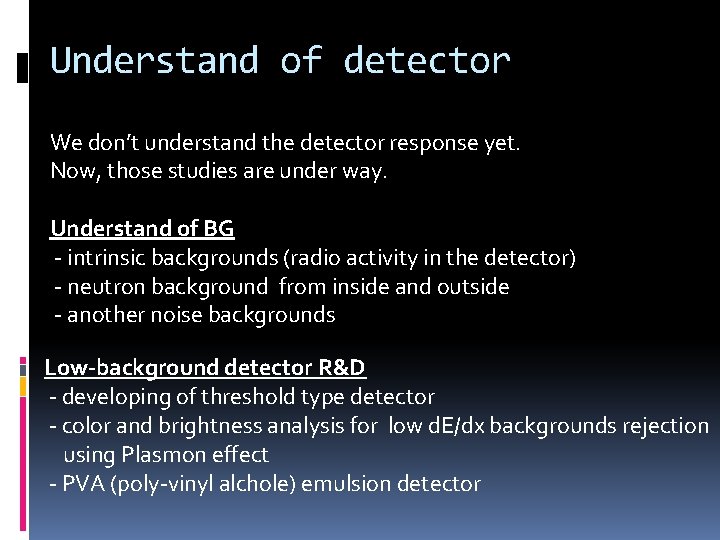 Understand of detector We don’t understand the detector response yet. Now, those studies are