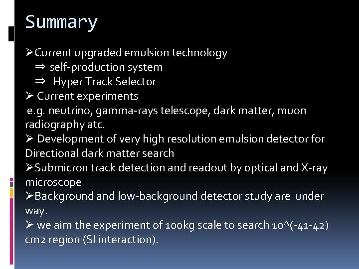 Summary ØCurrent upgraded emulsion technology ⇒ self-production system ⇒ Hyper Track Selector Ø Current