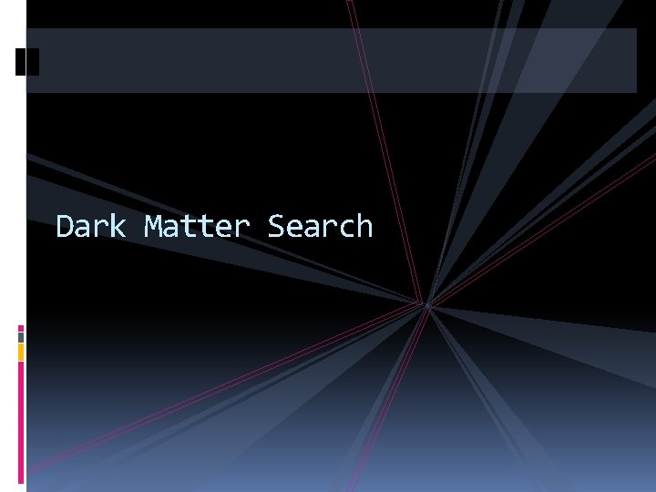 Dark Matter Search 