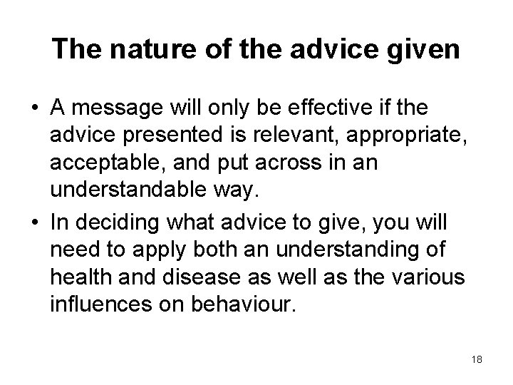 The nature of the advice given • A message will only be effective if