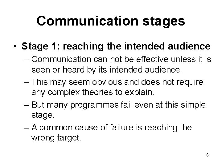 Communication stages • Stage 1: reaching the intended audience – Communication can not be