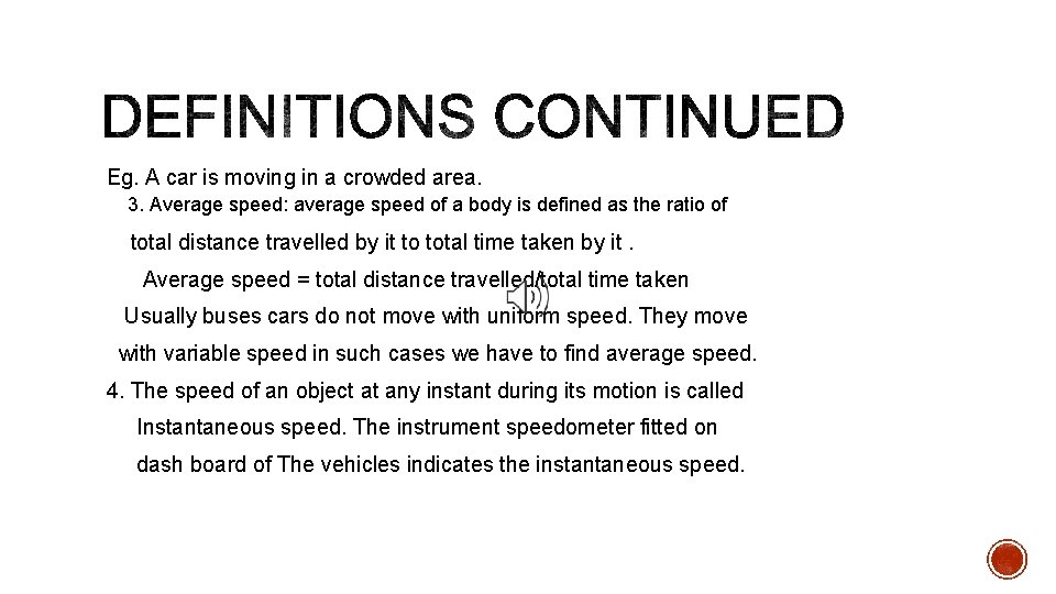 Eg. A car is moving in a crowded area. 3. Average speed: average speed