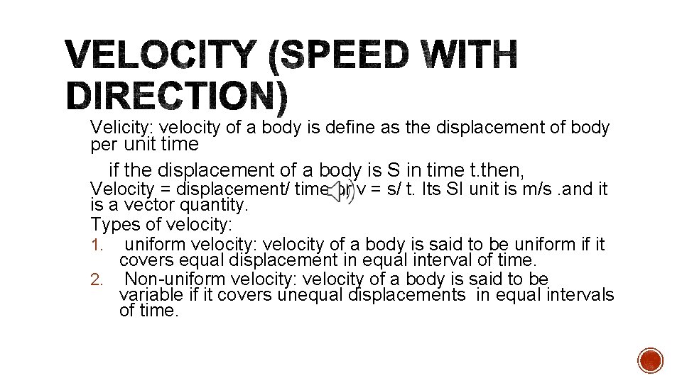 Velicity: velocity of a body is define as the displacement of body per unit