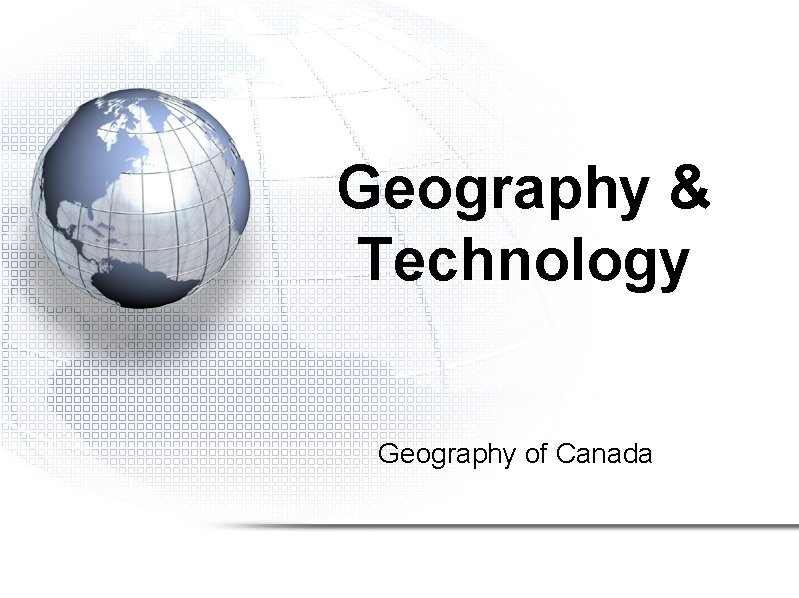 Geography & Technology Geography of Canada 