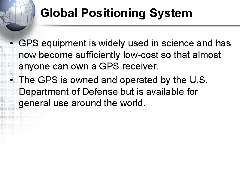 Global Positioning System • GPS equipment is widely used in science and has now