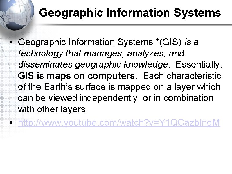Geographic Information Systems • Geographic Information Systems *(GIS) is a technology that manages, analyzes,