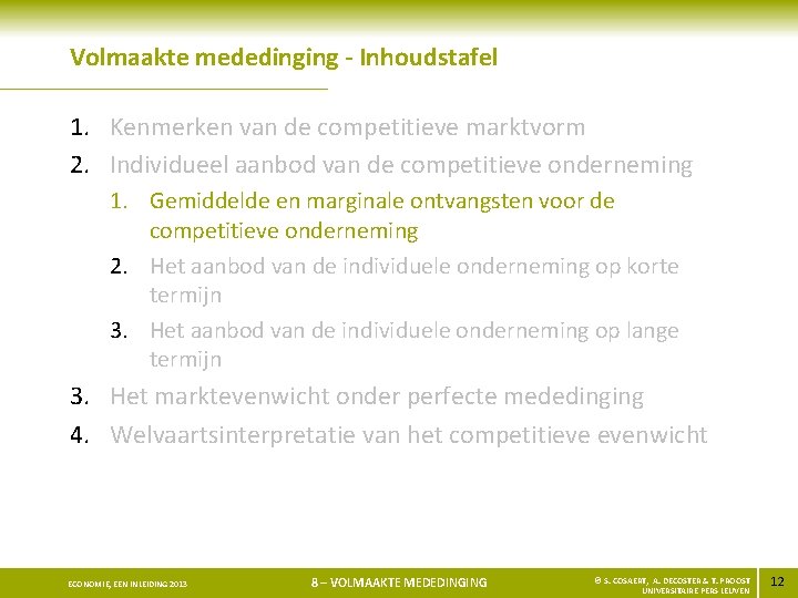 Volmaakte mededinging - Inhoudstafel 1. Kenmerken van de competitieve marktvorm 2. Individueel aanbod van