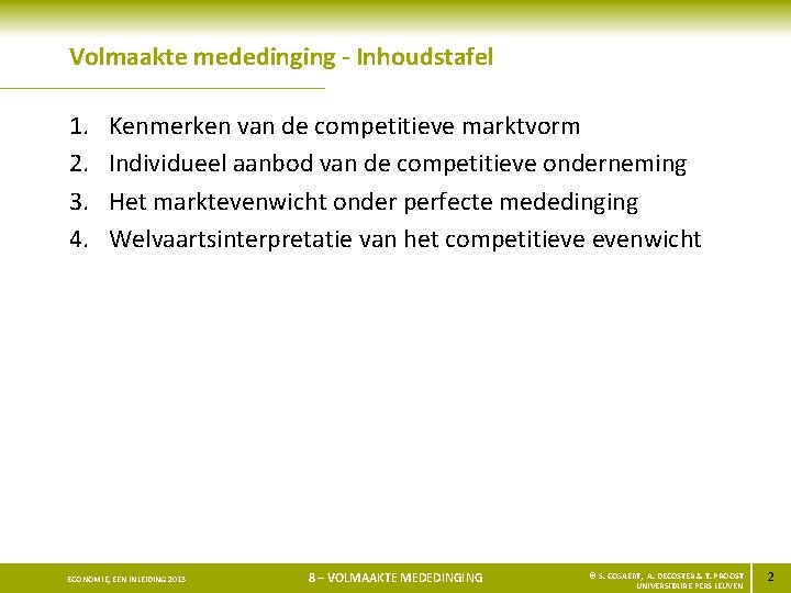 Volmaakte mededinging - Inhoudstafel 1. 2. 3. 4. Kenmerken van de competitieve marktvorm Individueel