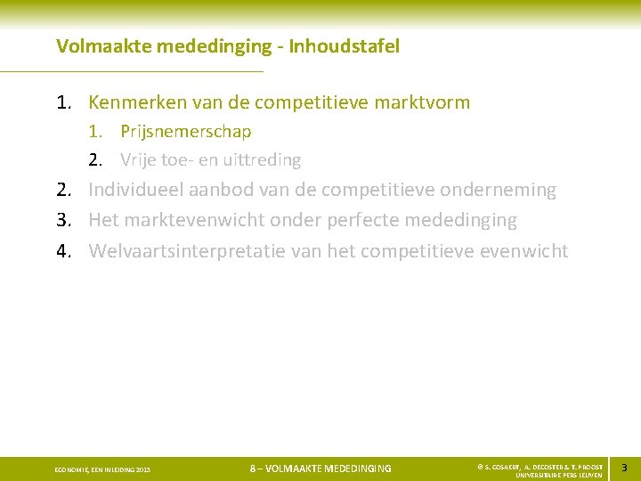 Volmaakte mededinging - Inhoudstafel 1. Kenmerken van de competitieve marktvorm 1. Prijsnemerschap 2. Vrije