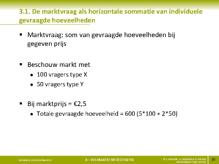 3. 1. De marktvraag als horizontale sommatie van individuele gevraagde hoeveelheden § Marktvraag: som