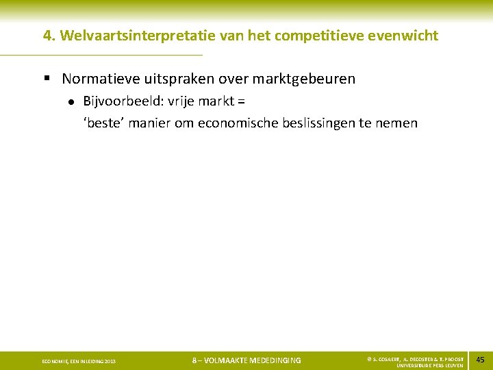 4. Welvaartsinterpretatie van het competitieve evenwicht § Normatieve uitspraken over marktgebeuren l Bijvoorbeeld: vrije